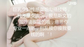 爆乳女神细腰大奶极品美腿，一线天美穴掰开，假屌抽插超紧致，搞得小穴湿哒哒