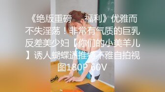 极品母狗被操到高潮迭起大叫不要拍脸男友会发现的